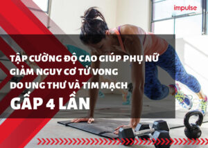 Tập cường độ cao giúp phụ nữ giảm nguy cơ tử vong do ung thư và tim mạch gấp 4 lần (2)