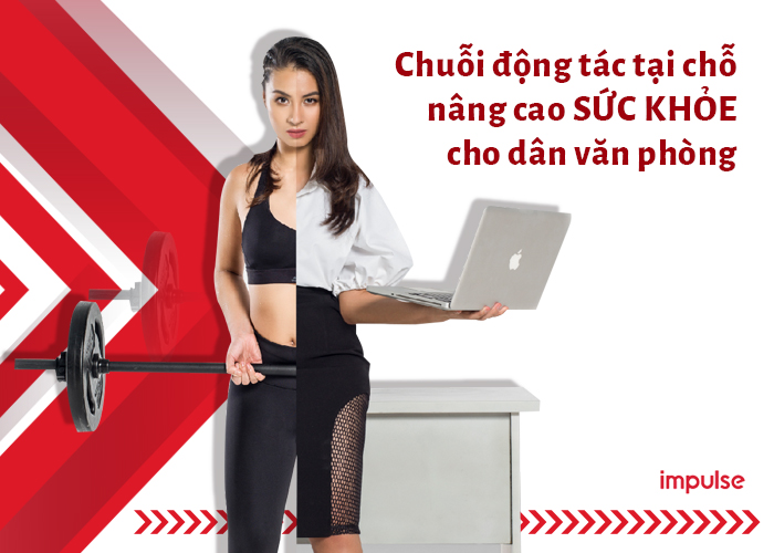 Chuỗi động tác tại chỗ nâng cao sức khỏe cho dân văn phòng