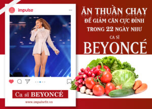 Ăn thuần chay để giảm cân cực đỉnh trong 22 ngày như ca sĩ Beyoncé