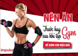 nên ăn trước khi tập gym hay sau khi tập