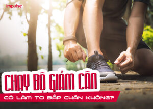 chạy bộ giảm cân có làm to bắp chân không