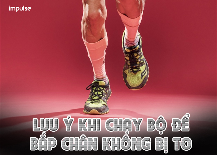 chạy bộ giảm cân có làm to bắp chân không