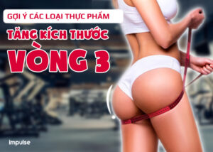 thực phẩm tăng kích thước vòng 3