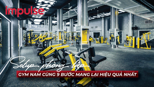 Setup phòng tập gym nam cùng 9 bước mang lại hiệu quả nhất