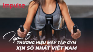 Các thương hiệu máy tập gym xịn sò