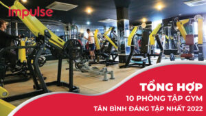 Tổng hợp 10 phòng tập gym Tân Bình