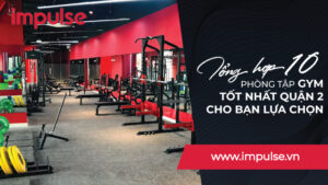 10 phòng tập gym tốt nhất quận 2