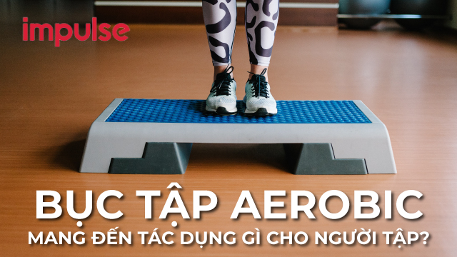 Bục tập Aerobic mang đến tác dụng gì cho người tập?