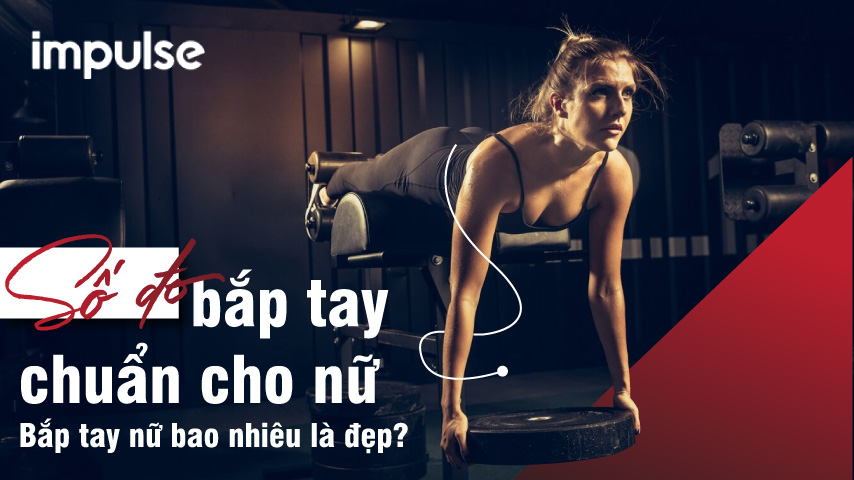 Số đo bắp tay chuẩn cho nữ - Bắp tay nữ bao nhiêu là đẹp?