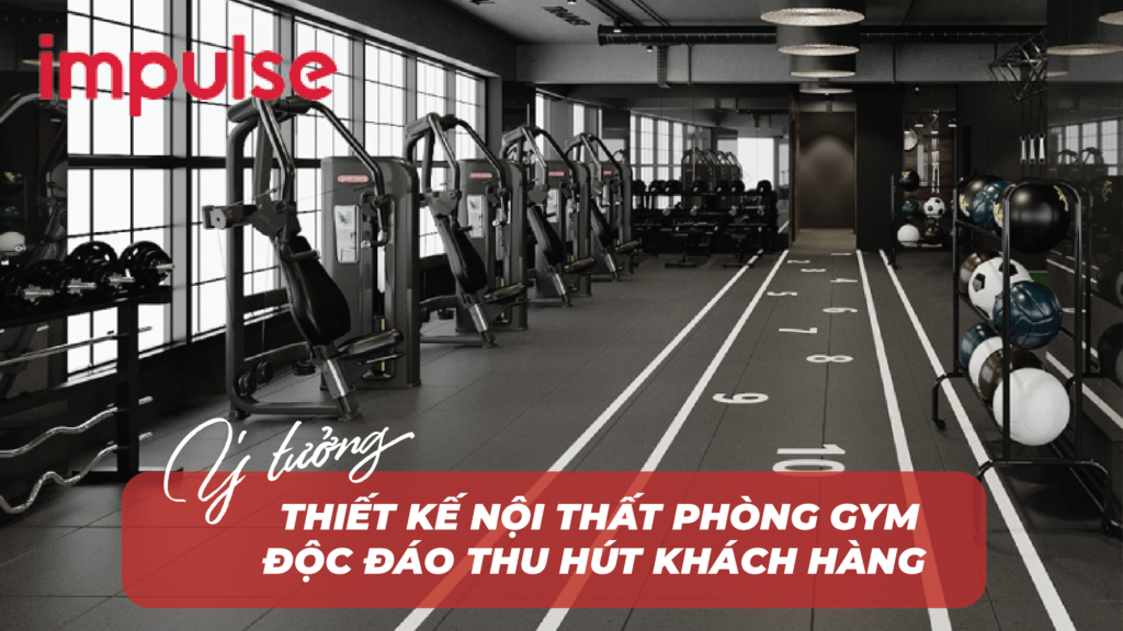 Ý tưởng thiết kế nội thất phòng gym độc đáo thu hút khách hàng